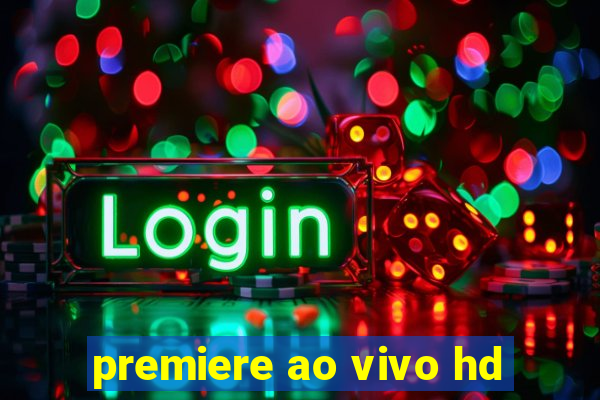 premiere ao vivo hd